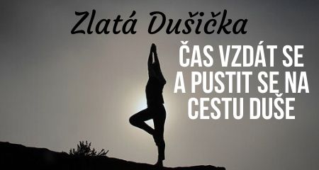 Zlatá Dušička: Čas vzdát se a pustit se na cestu duše